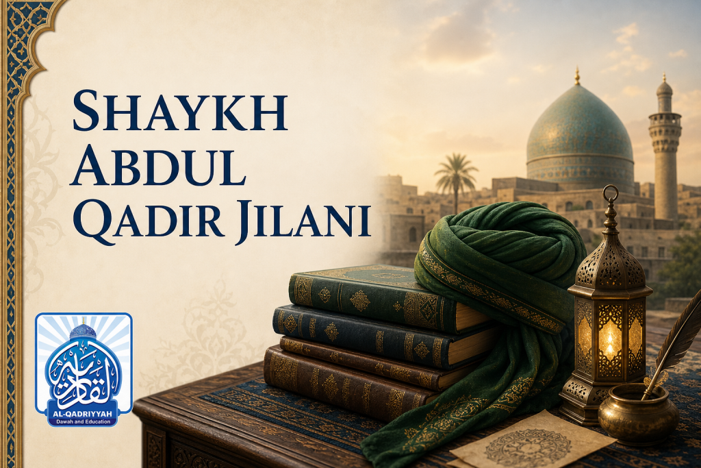 Sayyidi Shaykh Abdul Qadir Jilani — Ghawth al-Azam: Life, Legacy, and Teachings