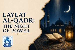 What Is Laylat al-Qadr — The Night of Power?