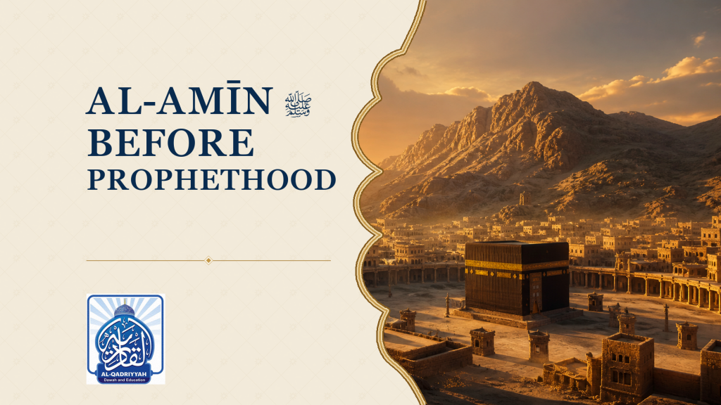 Al-Amīn Before Prophethood: The Forty Radiant Years of Sayyidnā Muḥammad ﷺ
